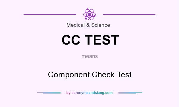 What does CC TEST mean? It stands for Component Check Test