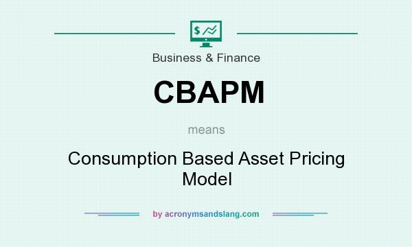 What does CBAPM mean? It stands for Consumption Based Asset Pricing Model