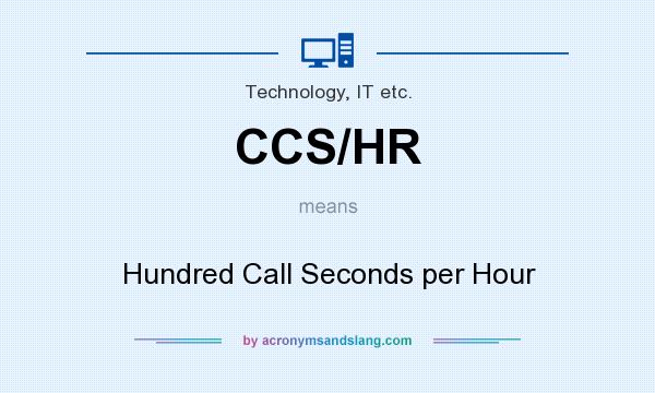 What does CCS/HR mean? It stands for Hundred Call Seconds per Hour