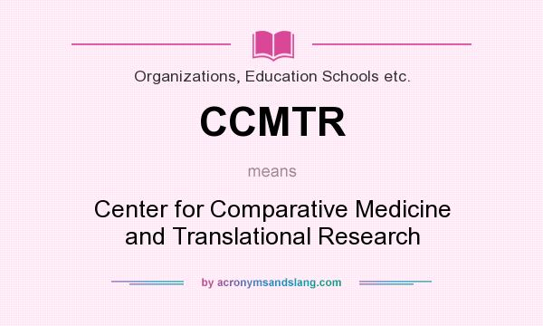 What does CCMTR mean? It stands for Center for Comparative Medicine and Translational Research