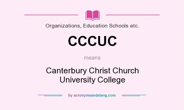 What does CCCUC mean? It stands for Canterbury Christ Church University College