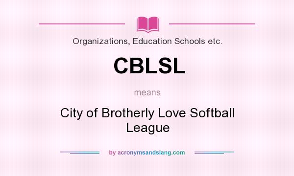 What does CBLSL mean? It stands for City of Brotherly Love Softball League