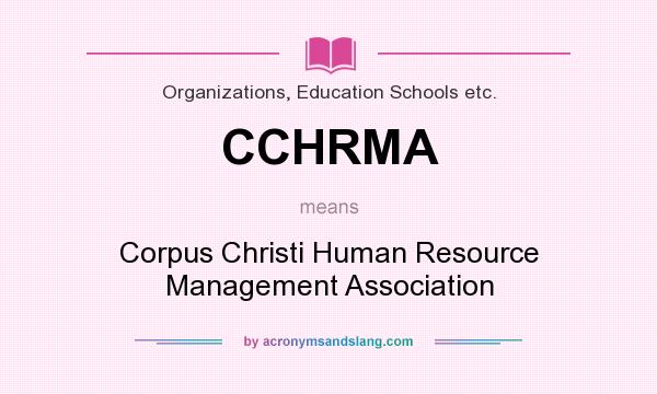 What does CCHRMA mean? It stands for Corpus Christi Human Resource Management Association