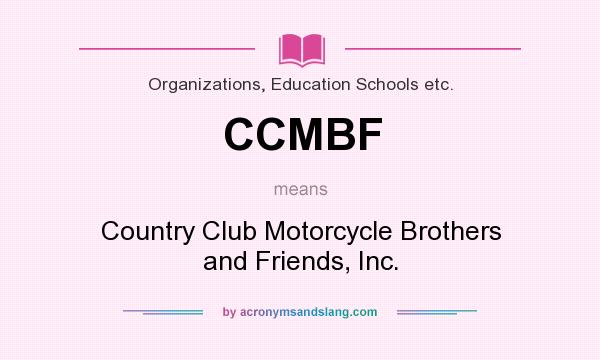 What does CCMBF mean? It stands for Country Club Motorcycle Brothers and Friends, Inc.