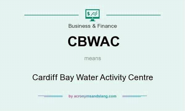 What does CBWAC mean? It stands for Cardiff Bay Water Activity Centre