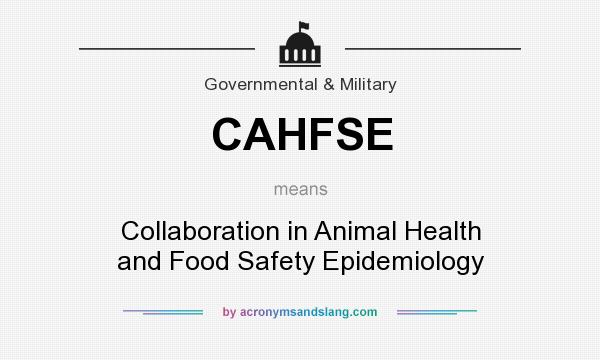 What does CAHFSE mean? It stands for Collaboration in Animal Health and Food Safety Epidemiology