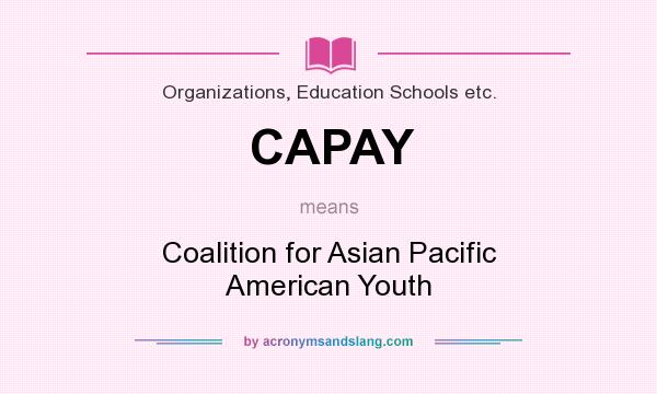 What does CAPAY mean? It stands for Coalition for Asian Pacific American Youth