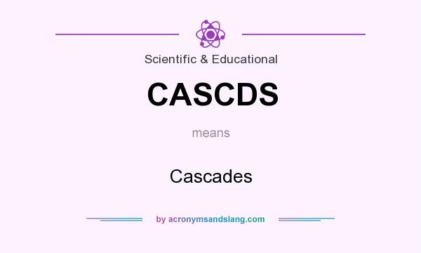 What does CASCDS mean? It stands for Cascades