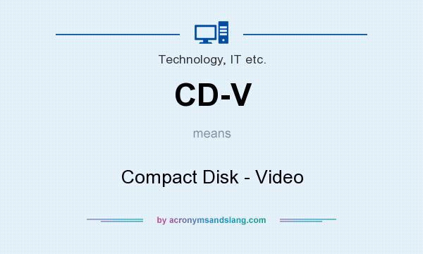 What does CD-V mean? It stands for Compact Disk - Video