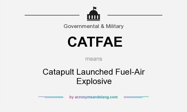 What does CATFAE mean? It stands for Catapult Launched Fuel-Air Explosive