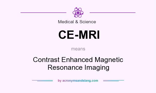 What does CE-MRI mean? It stands for Contrast Enhanced Magnetic Resonance Imaging