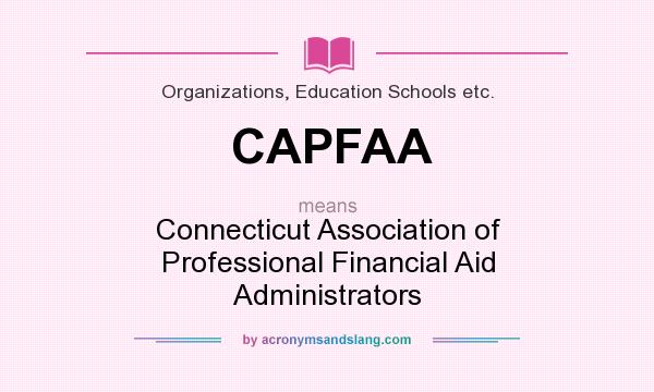 What does CAPFAA mean? It stands for Connecticut Association of Professional Financial Aid Administrators