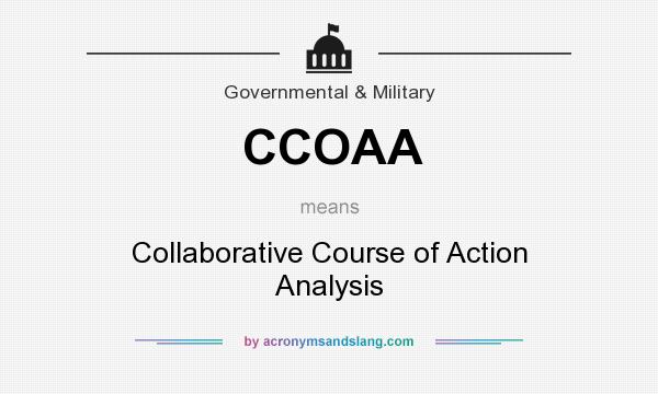 What does CCOAA mean? It stands for Collaborative Course of Action Analysis