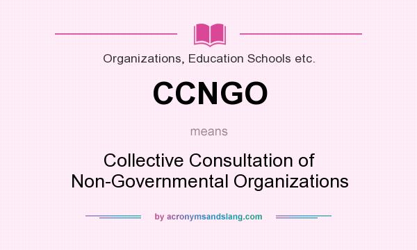 What does CCNGO mean? It stands for Collective Consultation of Non-Governmental Organizations