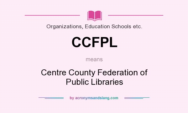 What does CCFPL mean? It stands for Centre County Federation of Public Libraries