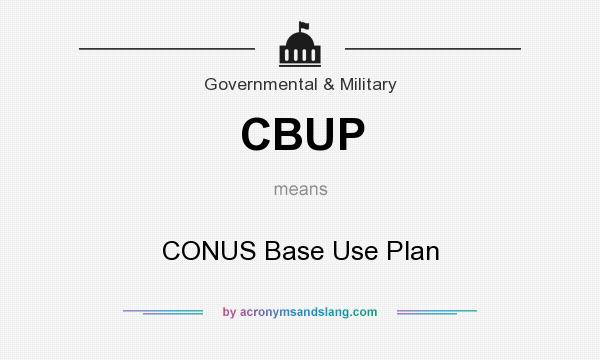 What does CBUP mean? It stands for CONUS Base Use Plan