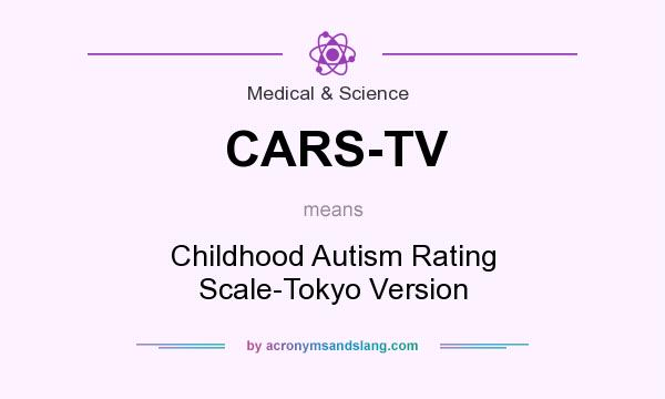 What does CARS-TV mean? It stands for Childhood Autism Rating Scale-Tokyo Version