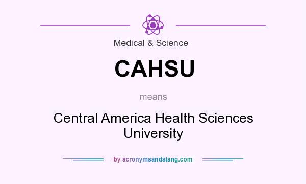 What does CAHSU mean? It stands for Central America Health Sciences University