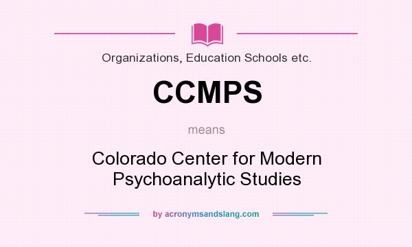 What does CCMPS mean? It stands for Colorado Center for Modern Psychoanalytic Studies