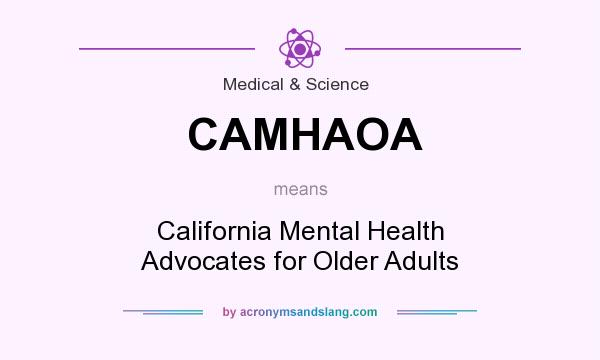 What does CAMHAOA mean? It stands for California Mental Health Advocates for Older Adults