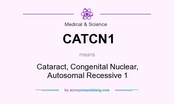 What does CATCN1 mean? It stands for Cataract, Congenital Nuclear, Autosomal Recessive 1