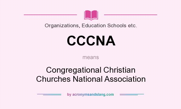 What does CCCNA mean? It stands for Congregational Christian Churches National Association