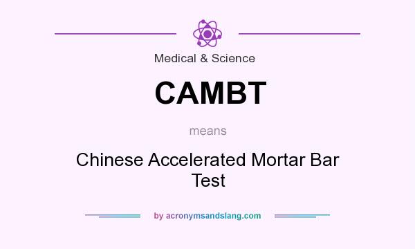 What does CAMBT mean? It stands for Chinese Accelerated Mortar Bar Test