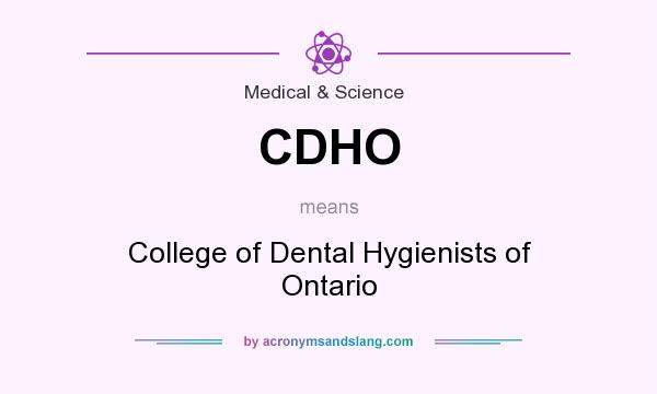 What does CDHO mean? It stands for College of Dental Hygienists of Ontario