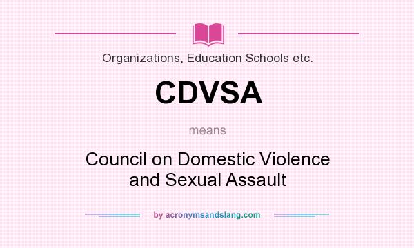 What does CDVSA mean? It stands for Council on Domestic Violence and Sexual Assault