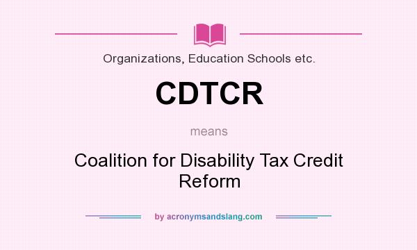 What does CDTCR mean? It stands for Coalition for Disability Tax Credit Reform