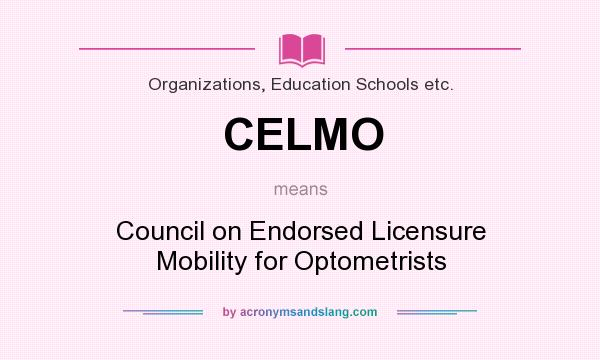 What does CELMO mean? It stands for Council on Endorsed Licensure Mobility for Optometrists