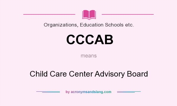 What does CCCAB mean? It stands for Child Care Center Advisory Board