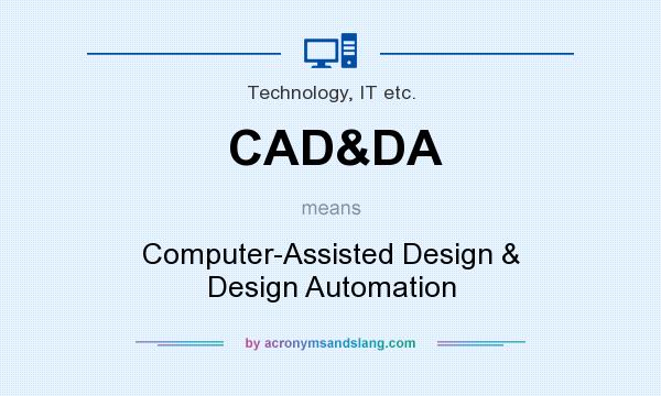 What does CAD&DA mean? It stands for Computer-Assisted Design & Design Automation