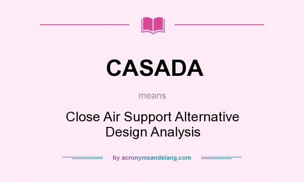 What does CASADA mean? It stands for Close Air Support Alternative Design Analysis
