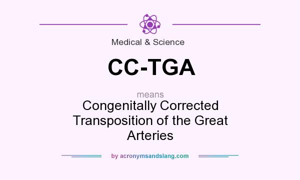 What does CC-TGA mean? It stands for Congenitally Corrected Transposition of the Great Arteries