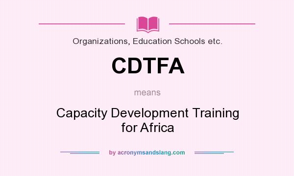 What does CDTFA mean? It stands for Capacity Development Training for Africa
