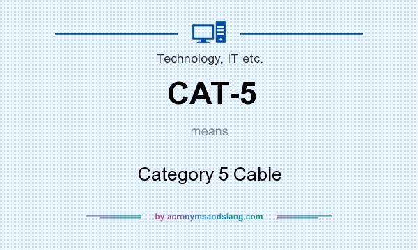 What does CAT-5 mean? It stands for Category 5 Cable