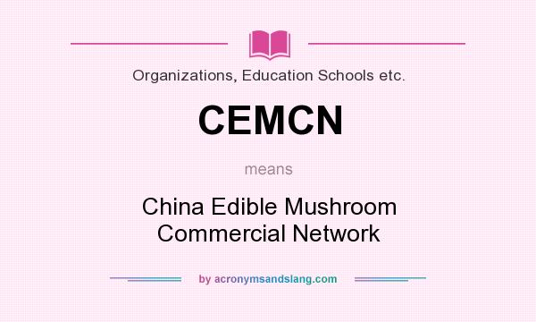 What does CEMCN mean? It stands for China Edible Mushroom Commercial Network