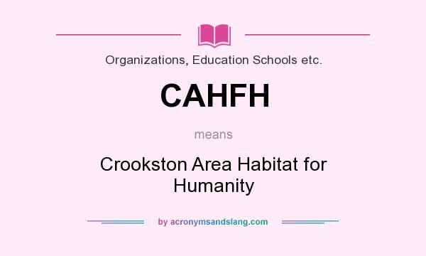 What does CAHFH mean? It stands for Crookston Area Habitat for Humanity