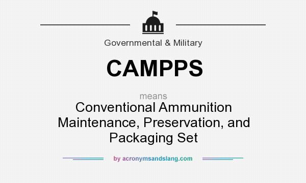 What does CAMPPS mean? It stands for Conventional Ammunition Maintenance, Preservation, and Packaging Set