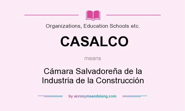 What does CASALCO mean? It stands for Cámara Salvadoreña de la Industria de la Construcción
