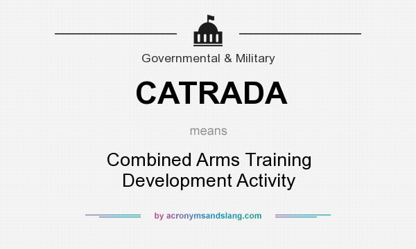 What does CATRADA mean? It stands for Combined Arms Training Development Activity