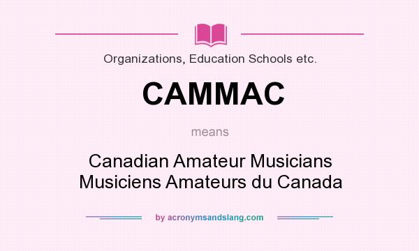 What does CAMMAC mean? It stands for Canadian Amateur Musicians Musiciens Amateurs du Canada