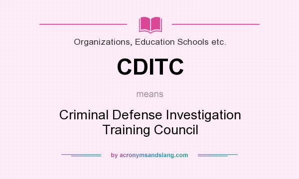 What does CDITC mean? It stands for Criminal Defense Investigation Training Council