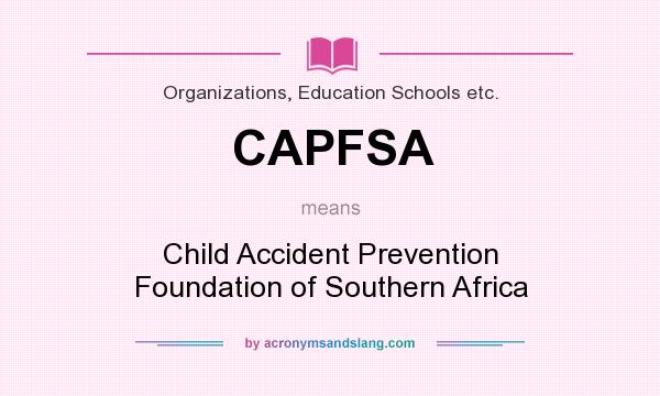 What does CAPFSA mean? It stands for Child Accident Prevention Foundation of Southern Africa
