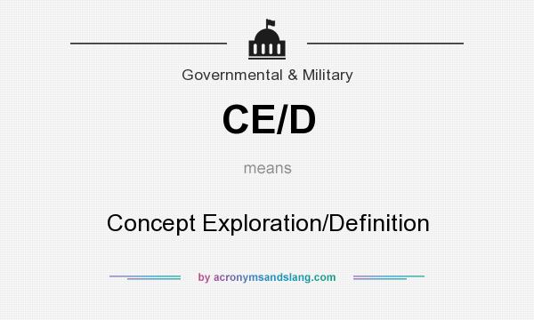 What does CE/D mean? It stands for Concept Exploration/Definition