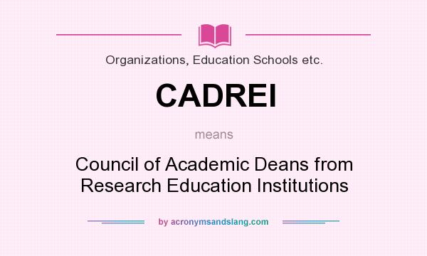 What does CADREI mean? It stands for Council of Academic Deans from Research Education Institutions