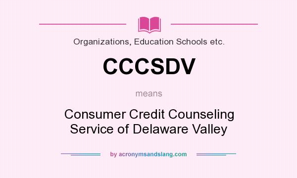 What does CCCSDV mean? It stands for Consumer Credit Counseling Service of Delaware Valley