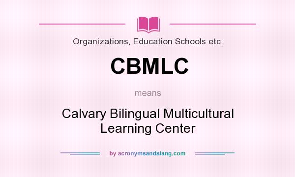 What does CBMLC mean? It stands for Calvary Bilingual Multicultural Learning Center
