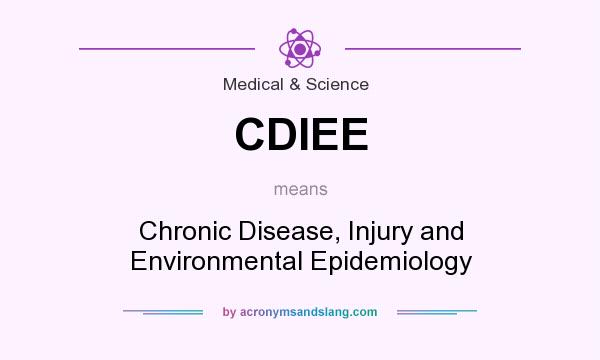 What does CDIEE mean? It stands for Chronic Disease, Injury and Environmental Epidemiology